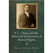 P. C. Chang and the Universal Declaration of Human Rights by Roth, Hans Ingvar, 9780812250565