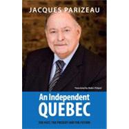An Independent Quebec The Past, the Present and the Future by Parizeau, Jacques; Philpot, Robin, 9780981240565