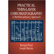 Practical Thin-Layer Chromatography: A Multidisciplinary Approach by Fried,Bernard, 9781138410565