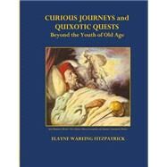 Curious Journeys and Quixotic Quests Beyond the Youth of Old Age by Fitzpatrick, Elayne Wareing, 9781501050565
