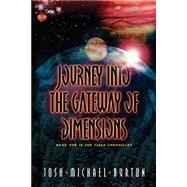 Journey into the Gateway of Dimensions by Burton, Josh Michael, 9781591600565