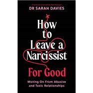 How to Leave a Narcissist ... For Good by Sarah Davies, 9781805220565