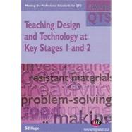 Teaching Design and Technology in Key Stages 1 And 2 : Meeting the Professional Standards for QTS by Gill Hope, 9781844450565
