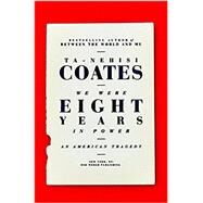 We Were Eight Years in Power by COATES, TA-NEHISI, 9780399590566