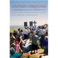Eastern Christians in Anthropological Perspective by Hann, Chris; Goltz, Hermann, 9780520260566