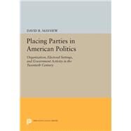 Placing Parties in American Politics by Mayhew, David R., 9780691610566