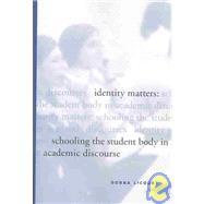 Identity Matters: Schooling the Student Body in Academic Discourse by Lecourt, Donna, 9780791460566