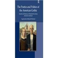 The Poetics and Politics of the American Gothic: Gender and Slavery in Nineteenth-Century American Literature by Monnet,Agnieszka Soltysik, 9781138260566