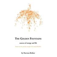 The Golden Fountains: Sources of Energy and Life, Based on the Psycho-Energetics of Conrad Richter by Richter, Harvena, 9781553690566
