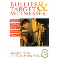 Bullies, Targets, and Witnesses Helping Children Break the Pain Chain by Fried, SuEllen; Fried, Paula, 9781590770566