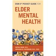 Dsm-5 Pocket Guide for Elder Mental Health by Wang, Sophia, M.D.; Nussbaum, Abraham M., M.D., 9781615370566