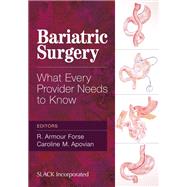 Bariatric Surgery What Every Provider Needs to Know by Forse, R. Armour; Apovian, Caroline M., 9781617110566