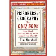 Prisoners of Geography: The Quiz Book How Much Do You Really Know about the World? by Marshall, Tim, 9781668080566