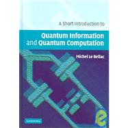 A Short Introduction to Quantum Information and Quantum Computation by Michel Le Bellac, 9780521860567
