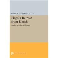 Hegel's Retreat from Eleusis by Kelly, George Armstrong, 9780691600567