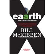 Eaarth Making a Life on a Tough New Planet by McKibben, Bill, 9780805090567