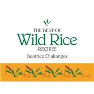 Best of Wild Rice Recipes by Ojakangas, Beatrice A., 9780934860567