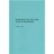 Managing Politics and Islam in Indonesia by Porter,Donald J., 9781138180567