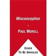 Misconception One Couple's Journey from Embryo Mix-Up to Miracle Baby by Morell, Paul; Morell, Shannon; Hunt, Angela, 9781451610567
