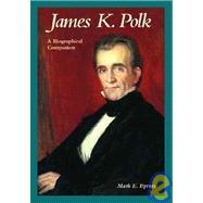 James K. Polk : A Biographical Companion by Byrnes, Mark Eaton, 9781576070567