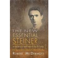 The New Essential Steiner: An Introduction to Rudolf Steiner for the 21st Century by McDermott, Robert, 9781584200567