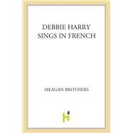 Debbie Harry Sings in French by Brothers, Meagan, 9781627790567