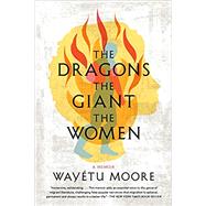 The Dragons, the Giant, the Women: A Memoir by Moore, Waytu, 9781644450567