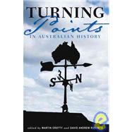 Turning Points in Australian History by Crotty, Martin; Roberts, David, 9781921410567