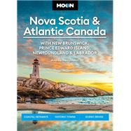 Moon Nova Scotia & Atlantic Canada: With New Brunswick, Prince Edward Island, Newfoundland & Labrador Coastal Getaways, Historic Towns, Scenic Drives by Unknown, 9798886470567