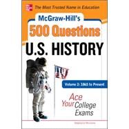 McGraw-Hill's 500 U.S. History Questions, Volume 2: 1865 to Present: Ace Your College Exams 3 Reading Tests + 3 Writing Tests + 3 Mathematics Tests by Muntone, Stephanie, 9780071780568