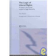 The Logic of Liberal Rights: A Study in the Formal Analysis of Legal Discourse by Heinze,Eric, 9780415300568
