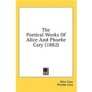 The Poetical Works of Alice and Phoebe Cary by Cary, Alice; Cary, Phoebe, 9780548990568