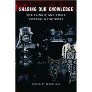 Sharing Our Knowledge by Kan, Sergei; Henrikson, Steve, 9780803240568