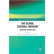 The Global Football Industry by Zhang, James J.; Pitts, Brenda G., 9780815360568