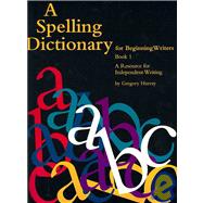 A Spelling Dictionary for Beginning Writers Book 1 by Hurray, Gregory, 9780838820568