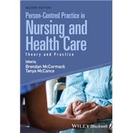 Person-Centred Practice in Nursing and Health Care Theory and Practice by McCormack, Brendan; McCance, Tanya, 9781118990568
