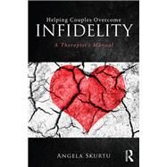 Helping Couples Overcome Infidelity by Skurtu, Angela, 9781138240568