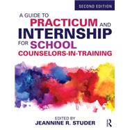 A Guide to Practicum and Internship for School Counselors-in-Training by Studer; Jeannine R., 9781138790568