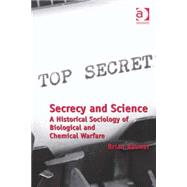 Secrecy and Science: A Historical Sociology of Biological and Chemical Warfare by Balmer,Brian, 9781409430568