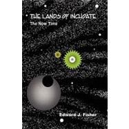 Lands of Inchoate : The Now Time by FISHER EDWARD J, 9781436300568