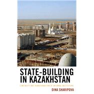 State-Building in Kazakhstan Continuity and Transformation of Informal Institutions by Sharipova, Dina, 9781498540568
