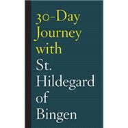 30-day Journey With St. Hildegard of Bingen by Sterringer, Shanon, 9781506450568