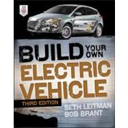 Build Your Own Electric Vehicle, Third Edition by Leitman, Seth; Brant, Bob, 9780071770569