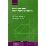 Political Leaders and Democratic Elections by Aarts, Kees; Blais, Andre; Schmitt, Hermann, 9780199650569