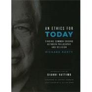 An Ethics for Today by Rorty, Richard; Robbins, Jeffrey W.; Vattimo, Gianni, 9780231150569