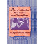 How to Get Families More Involved in the Nursing Home: Four Programs That Work and Why by La Brake; Tammy, 9780789000569