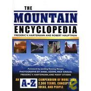 The Mountain Encyclopedia An A-Z Compendium of More Than 2,300 Terms, Concepts, Ideas, and People by Hartemann, Frederic V.; Hauptman, Robert, 9780810850569