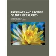 The Power and Promise of the Liberal Faith by Slicer, Thomas Roberts, 9781154520569