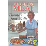Meatless Meat : A Book of Recipes for Meat Substitutes by Mills, Dorothy Jane, 9781401020569