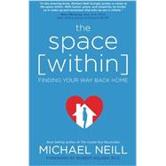 The Space Within: Finding Your Way Back Home by Neill, Michael, 9781401950569